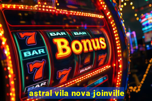 astral vila nova joinville